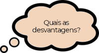 Quais as desvantagens?